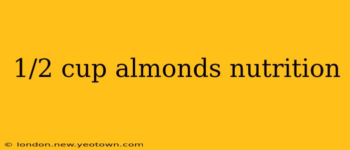 1/2 cup almonds nutrition
