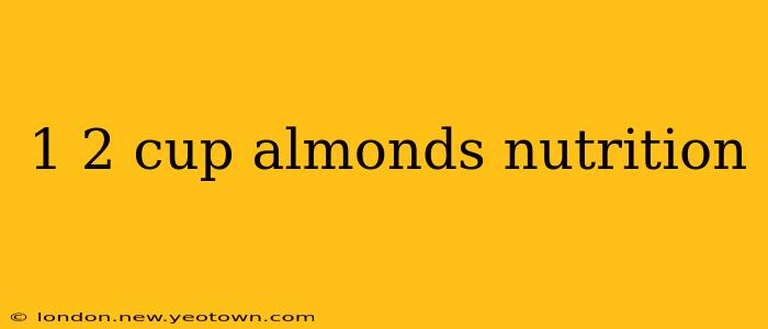 1 2 cup almonds nutrition