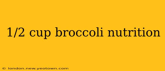 1/2 cup broccoli nutrition