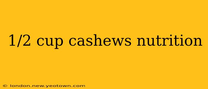 1/2 cup cashews nutrition