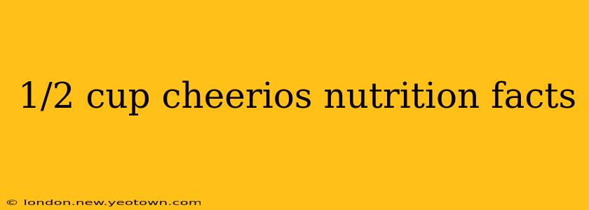 1/2 cup cheerios nutrition facts