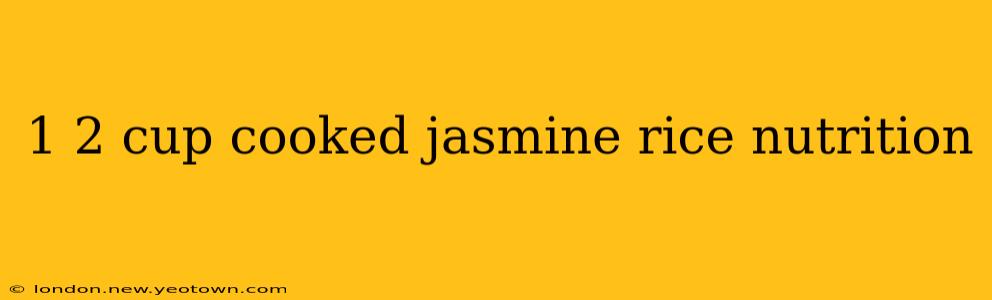 1 2 cup cooked jasmine rice nutrition