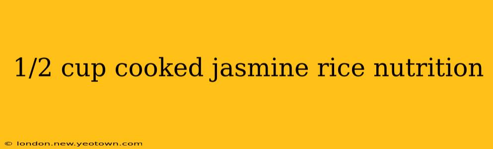 1/2 cup cooked jasmine rice nutrition