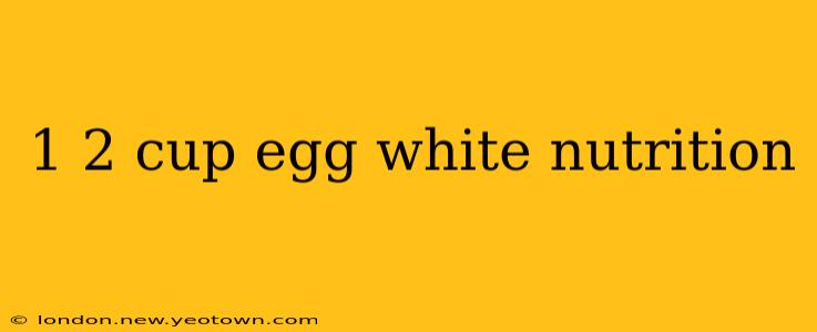 1 2 cup egg white nutrition