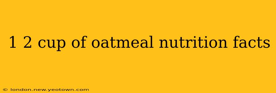 1 2 cup of oatmeal nutrition facts