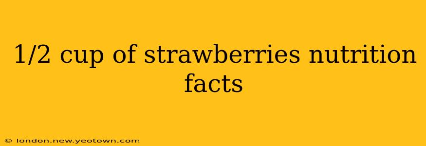 1/2 cup of strawberries nutrition facts