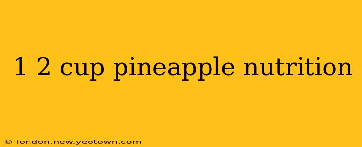 1 2 cup pineapple nutrition