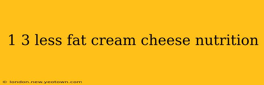 1 3 less fat cream cheese nutrition