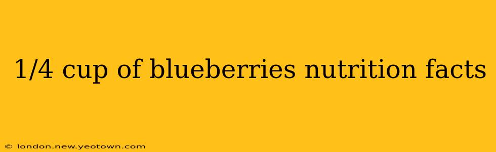 1/4 cup of blueberries nutrition facts