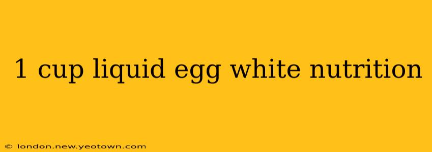 1 cup liquid egg white nutrition