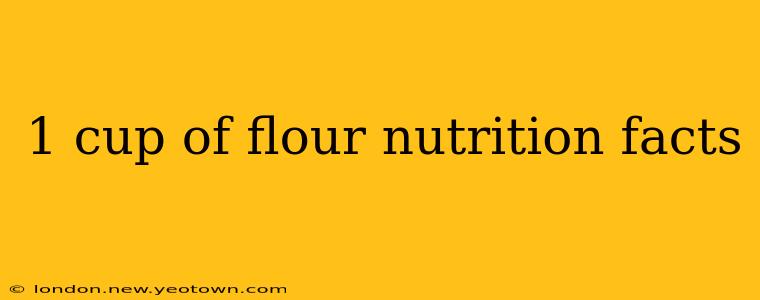 1 cup of flour nutrition facts
