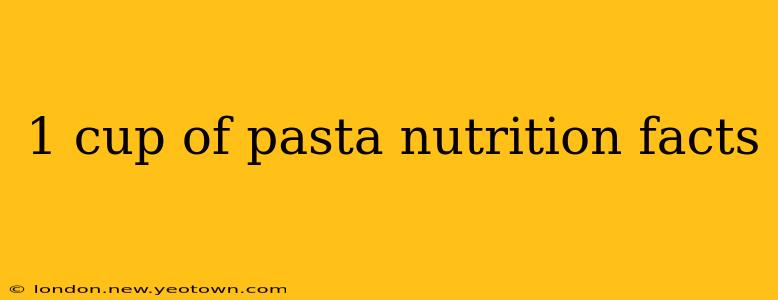 1 cup of pasta nutrition facts