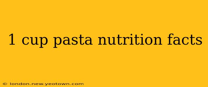 1 cup pasta nutrition facts