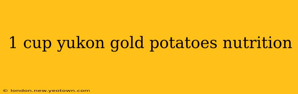 1 cup yukon gold potatoes nutrition