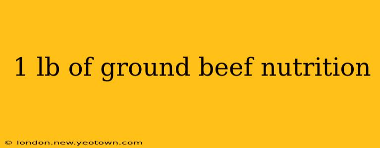 1 lb of ground beef nutrition