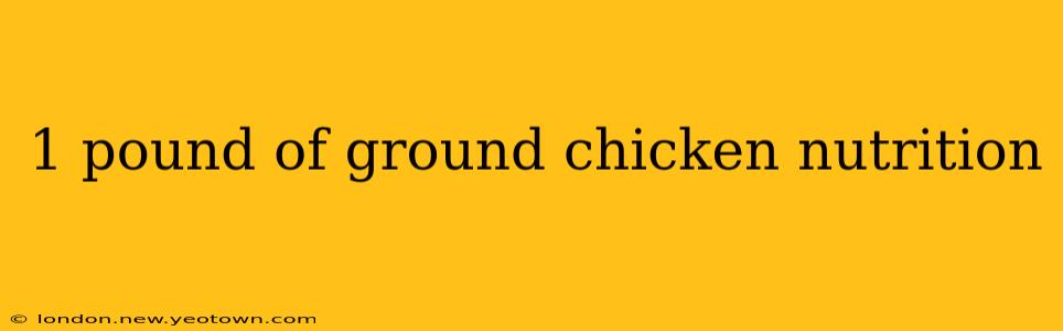 1 pound of ground chicken nutrition