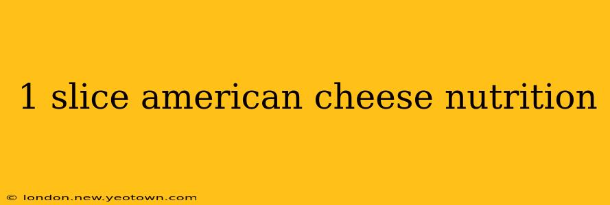 1 slice american cheese nutrition