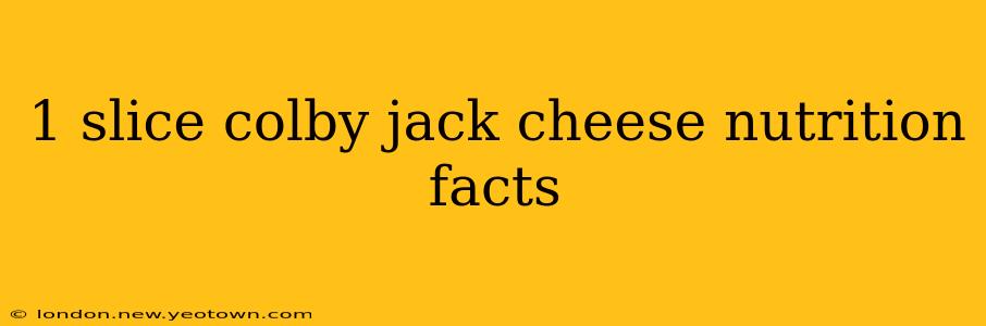 1 slice colby jack cheese nutrition facts