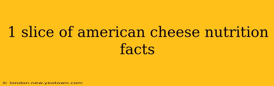 1 slice of american cheese nutrition facts