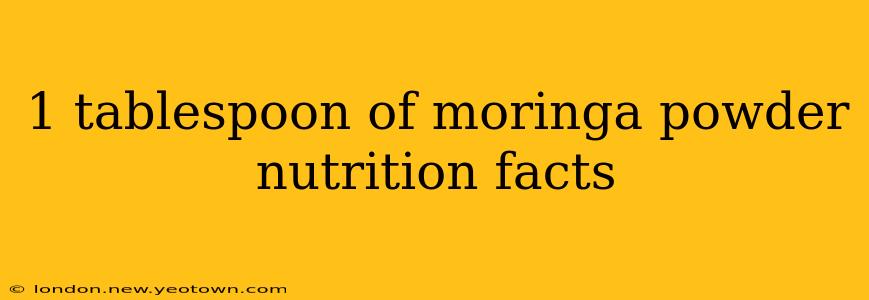 1 tablespoon of moringa powder nutrition facts