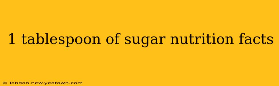 1 tablespoon of sugar nutrition facts