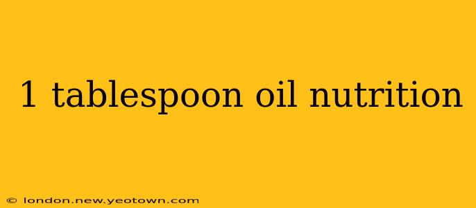 1 tablespoon oil nutrition