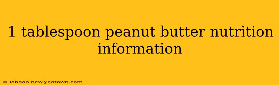 1 tablespoon peanut butter nutrition information