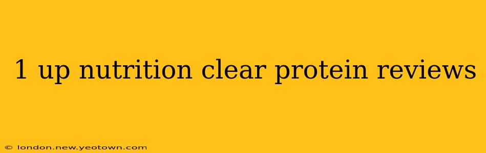 1 up nutrition clear protein reviews