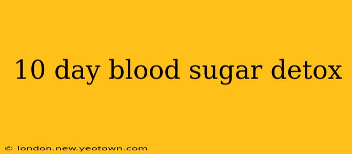10 day blood sugar detox