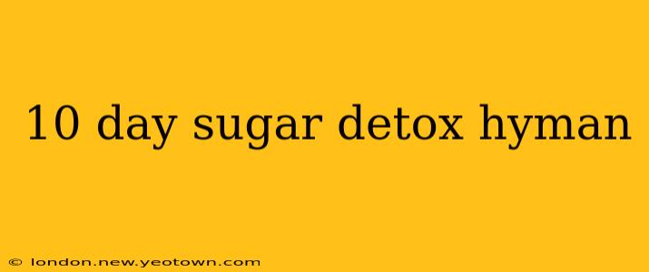 10 day sugar detox hyman