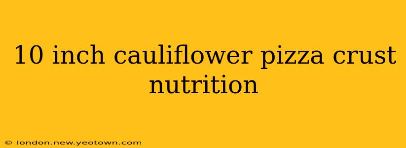 10 inch cauliflower pizza crust nutrition