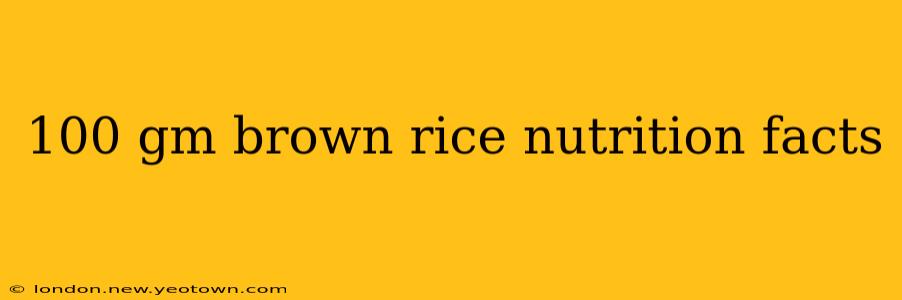 100 gm brown rice nutrition facts
