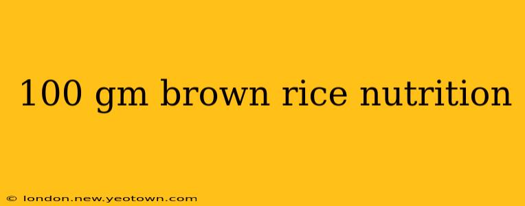 100 gm brown rice nutrition