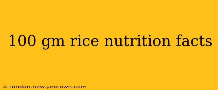 100 gm rice nutrition facts