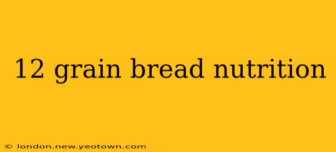 12 grain bread nutrition