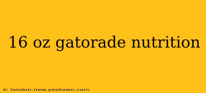 16 oz gatorade nutrition