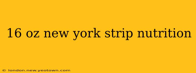 16 oz new york strip nutrition