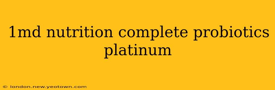 1md nutrition complete probiotics platinum