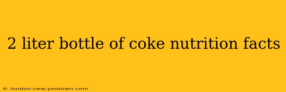2 liter bottle of coke nutrition facts