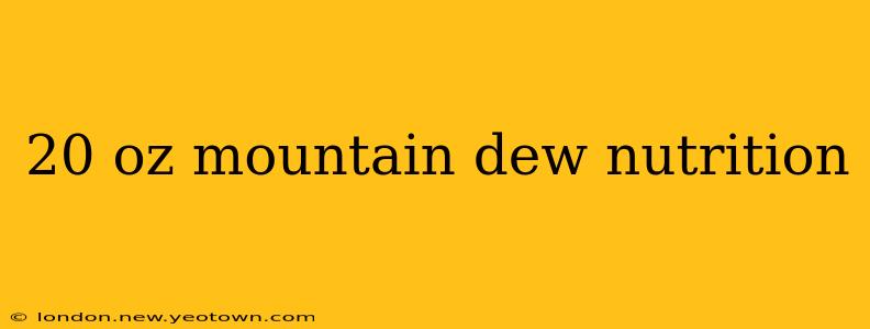 20 oz mountain dew nutrition