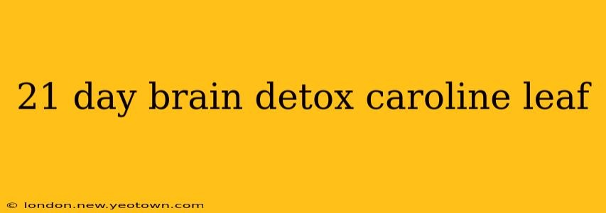 21 day brain detox caroline leaf