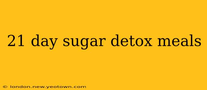 21 day sugar detox meals