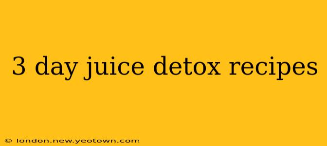 3 day juice detox recipes