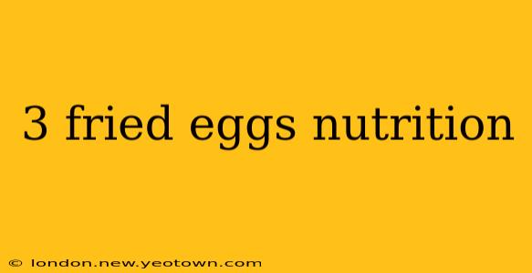 3 fried eggs nutrition