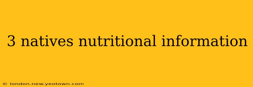 3 natives nutritional information