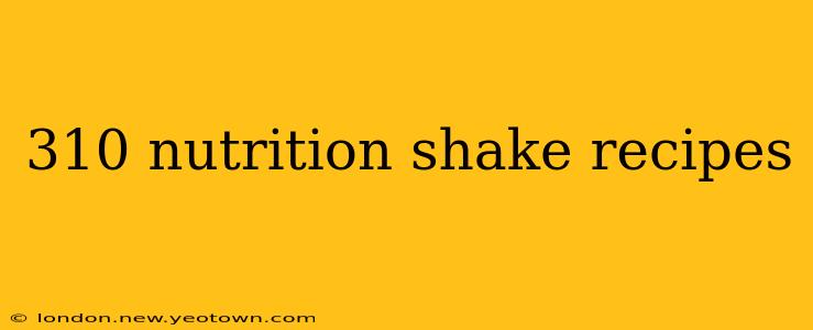 310 nutrition shake recipes