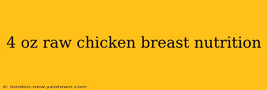 4 oz raw chicken breast nutrition