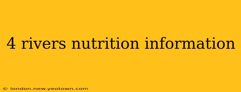 4 rivers nutrition information