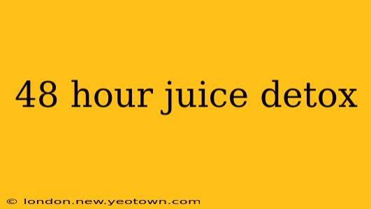 48 hour juice detox
