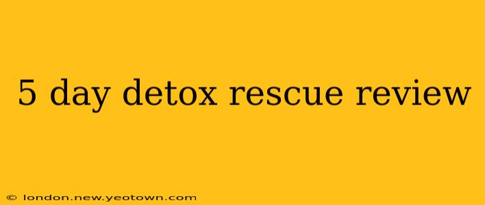5 day detox rescue review